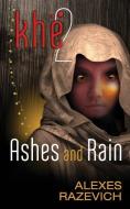 Ashes and Rain: Sequel to Khe (the Ahsenthe Cycle Book 2) di Alexes Razevich edito da LIGHTNING SOURCE INC
