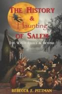 The History and Haunting of Salem: The Witch Trials and Beyond di Rebecca F. Pittman edito da LIGHTNING SOURCE INC
