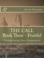 The Call Book Three - Fruitful: Transforming Your Community di W. David Thurman edito da DAVID & CHARLES