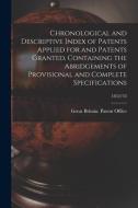 Chronological And Descriptive Index Of Patents Applied For And Patents Granted, Containing The Abridgements Of Provisional And Complete Specifications edito da Legare Street Press