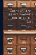 Great Queens -Famous Women Rulers of the East di Lady Glover edito da LIGHTNING SOURCE INC