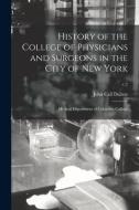 History Of The College Of Physicians And Surgeons In The City Of New York di Dalton John Call 1825-1889 Dalton edito da Legare Street Press