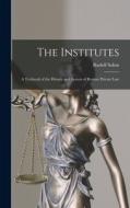 The Institutes: A Textbook of the History and System of Roman Private Law di Sohm Rudolf edito da LEGARE STREET PR