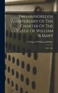 Two Hundredth Anniversary Of The Charter Of The College Of William & Mary: 1693. 1893 edito da LEGARE STREET PR