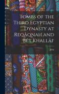 Tombs of the Third Egyptian Dynasty at Reqâqnah and Bêt Khallâf di John Garstang edito da LEGARE STREET PR