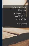 God First or Hester Needhams Works in Sumatra di Mary Enfield edito da LEGARE STREET PR