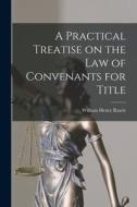 A Practical Treatise on the Law of Convenants for Title di William Henry Rawle edito da LEGARE STREET PR