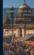 Lord Curzon in India: Being a Selection From His Speeches As Viceroy & Governor-General of India 1898-1905 di Thomas Raleigh, George Nathaniel Curzon Curzon edito da LEGARE STREET PR