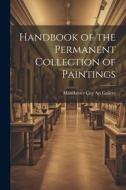 Handbook of the Permanent Collection of Paintings edito da LEGARE STREET PR