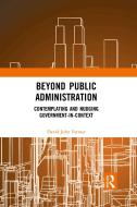 Beyond Public Administration di David John Farmer edito da Taylor & Francis Ltd