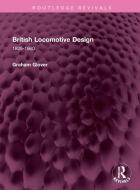 British Locomotive Design di Graham Glover edito da Taylor & Francis Ltd