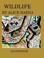 Wild life by Alice Daena di Alicedaena Hickey edito da BLURB INC