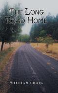 THE LONG ROAD HOME di WILLIAM CRAIG edito da LIGHTNING SOURCE UK LTD