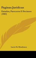 Paginas Juridicas: Estudos, Pareceres E Decisoes (1903) di Lucio De Mendonca edito da Kessinger Publishing