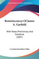 Reminiscences of James A. Garfield: With Notes Preliminary and Collateral (1887) di Corydon Eustathius Fuller edito da Kessinger Publishing