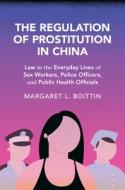 The Regulation of Prostitution in China di Margaret L Boittin edito da CAMBRIDGE