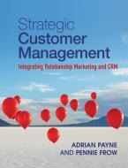Strategic Customer Management di Adrian Payne, Pennie Frow edito da Cambridge University Press