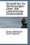 Grundrias Xu Vorlesungen Ber Die Lateinische Grammatik di Ernst Willibald Emil Hubner edito da Bibliolife