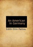 An American In Germany di Pattou edito da Bibliolife