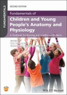 Fundamentals of Children and Young People's Anatomy and Physiology di I Peate edito da BLACKWELL PUBL