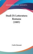 Studi Di Letteratura Romana (1885) di Carlo Giussani edito da Kessinger Publishing