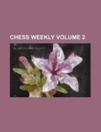 Chess Weekly Volume 2 di Books Group edito da Rarebooksclub.com