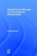 Gestalt Psychotherapy and Coaching for Relationships di Philip (The Gestalt Center for Psychotherapy & Training Brownell edito da Taylor & Francis Ltd