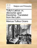 Tully's L Lius di Marcus Tullius Cicero edito da Gale Ecco, Print Editions