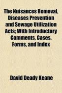 The Nuisances Removal, Diseases Preventi di David Deady Keane edito da General Books