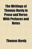 The Writings Of Thomas Hardy In Prose An di Thomas Hardy edito da General Books
