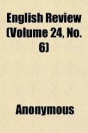 English Review Volume 24, No. 6 di Anonymous edito da General Books