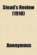 Stead's Review 1910 di Anonymous edito da General Books