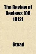 The Review Of Reviews 08 1912 di William Thomas Stead edito da Rarebooksclub.com
