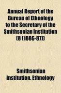 Annual Report Of The Bureau Of Ethnology di Smithsoni Ethnology edito da General Books