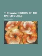 The Naval History Of The United States di Willis J. Abbot edito da Rarebooksclub.com
