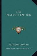 The Best of a Bad Job di Norman Duncan edito da Kessinger Publishing