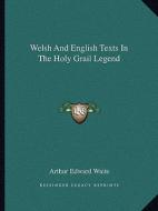 Welsh and English Texts in the Holy Grail Legend di Arthur Edward Waite edito da Kessinger Publishing
