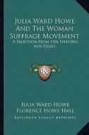 Julia Ward Howe and the Woman Suffrage Movement: A Selection from Her Speeches and Essays di Julia Ward Howe edito da Kessinger Publishing