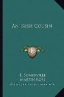 An Irish Cousin di Edith Onone Somerville, Martin Ross edito da Kessinger Publishing