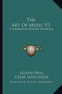 The Art of Music V1 the Art of Music V1: A Narrative History of Music: Book One, the Pre-Classic Peria Narrative History of Music: Book One, the Pre-C edito da Kessinger Publishing