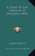 A Story of the Church of England (1896) di Isabel Francis edito da Kessinger Publishing