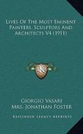 Lives of the Most Eminent Painters, Sculptors and Architects V4 (1911) di Giorgio Vasari edito da Kessinger Publishing