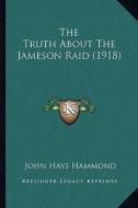 The Truth about the Jameson Raid (1918) di John Hays Hammond edito da Kessinger Publishing