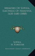Memoirs of Sophia, Electress of Hanover, 1630-1680 (1888) di Sophia edito da Kessinger Publishing