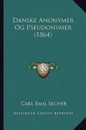 Danske Anonymer Og Pseudonymer (1864) di Carl Emil Secher edito da Kessinger Publishing