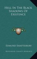 Hell in the Black Shadows of Existence di Edmund Shaftesbury edito da Kessinger Publishing