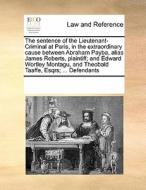 The Sentence Of The Lieutenant-criminal At Paris, In The Extraordinary Cause Between Abraham Payba, Alias James Roberts, Plaintiff; And Edward Wortley di Multiple Contributors edito da Gale Ecco, Print Editions