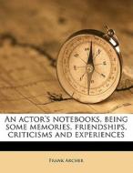 An Actor's Notebooks, Being Some Memorie di Frank Archer edito da Nabu Press