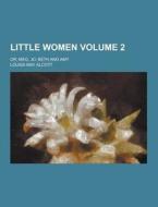 Little Women; Or, Meg, Jo, Beth And Amy Volume 2 di Louisa May Alcott edito da Theclassics.us