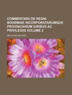 Commentarii de Regni Bohemiae Incorporatarumque Provinciarum Iuribus AC Privilegiis Volume 2 di Melchior Goldast edito da Rarebooksclub.com